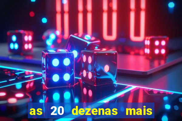 as 20 dezenas mais atrasadas da federal